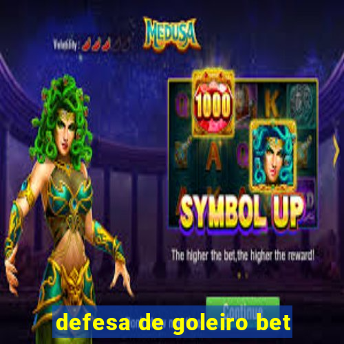 defesa de goleiro bet